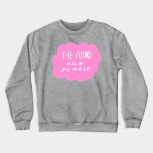 The future is female Crewneck Sweatshirt